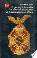 libro El Ejército Y La Formación Del Estado En Los Comienzos De La Independencia De México